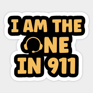 I am the One in 911 Dispatcher Gifts for Thin Gold Line First Responders Sticker